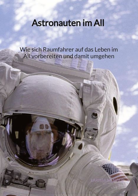 Larissa Menger: Astronauten im All - Wie sich Raumfahrer auf das Leben im All vorbereiten und damit umgehen, Buch