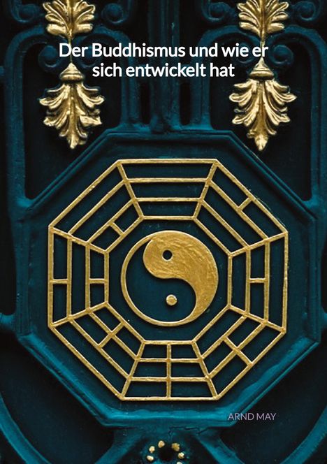 Arnd May: Der Buddhismus und wie er sich entwickelt hat, Buch