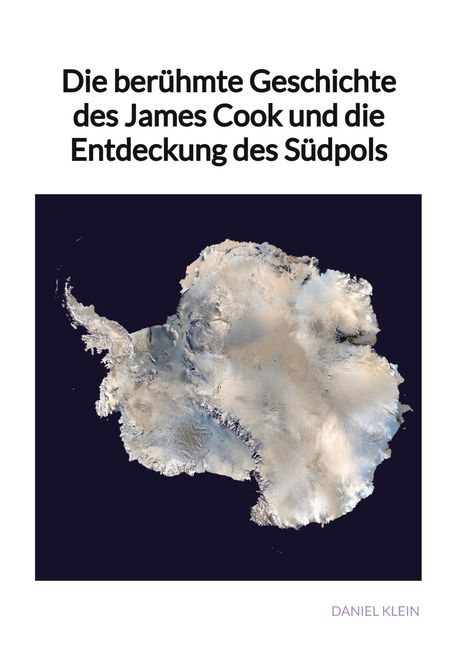 Daniel Klein: Die berühmte Geschichte des James Cook und die Entdeckung des Südpols, Buch