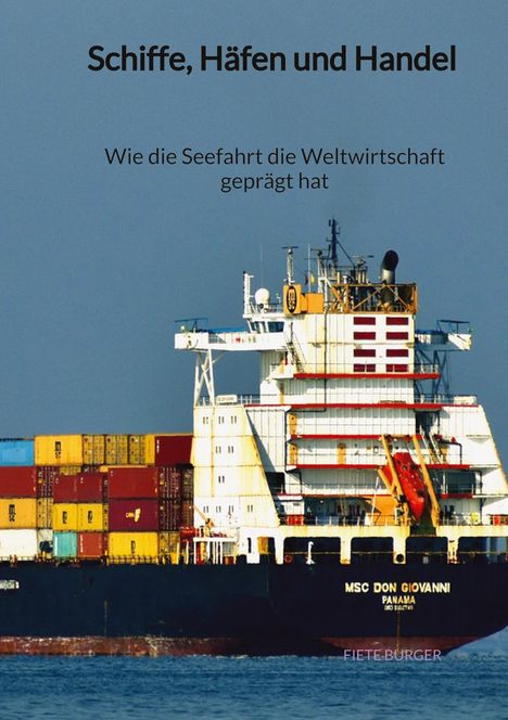 Fiete Burger: Schiffe, Häfen und Handel - Wie die Seefahrt die Weltwirtschaft geprägt hat, Buch