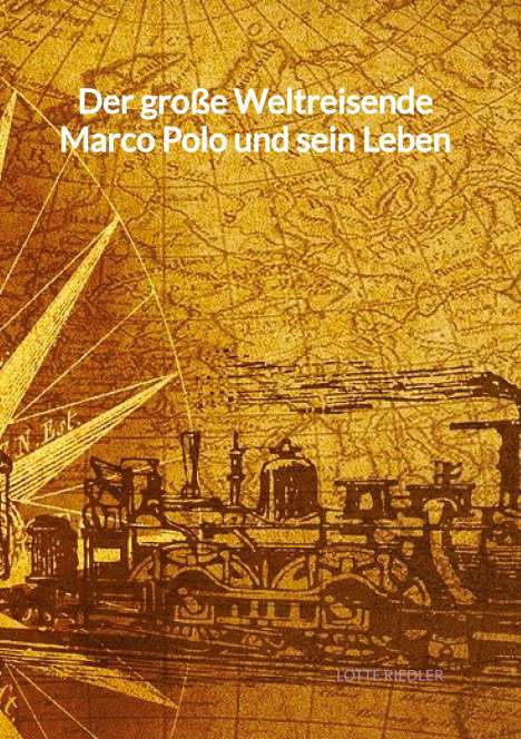 Lotte Riedler: Der große Weltreisende Marco Polo und sein Leben, Buch