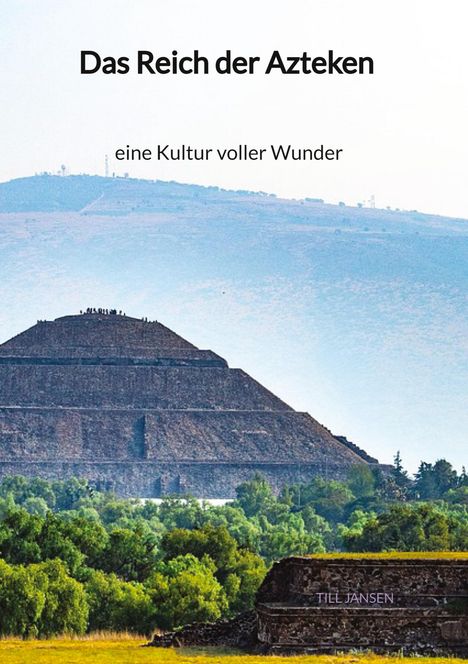 Till Jansen: Das Reich der Azteken - eine Kultur voller Wunder, Buch
