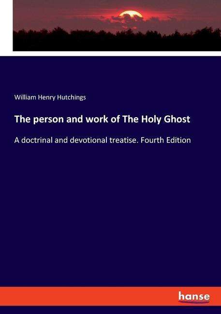 William Henry Hutchings: The person and work of The Holy Ghost, Buch