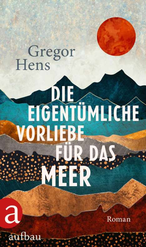 Gregor Hens: Die eigentümliche Vorliebe für das Meer, Buch
