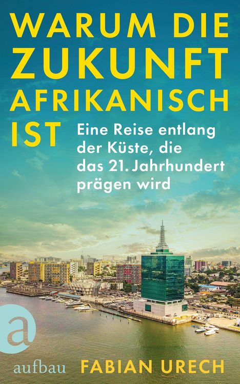 "Warum die Zukunft afrikanisch ist" in großen gelben Buchstaben. Darunter eine Stadtansicht an der Küste und das "aufbau" Logo.