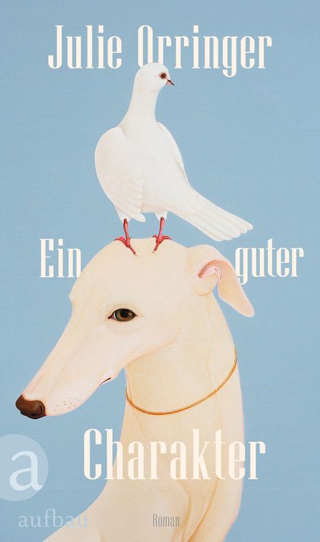 Julie Orringer, Ein guter Charakter, Roman. 
Illustration: Taube sitzt auf einem Hundekopf.