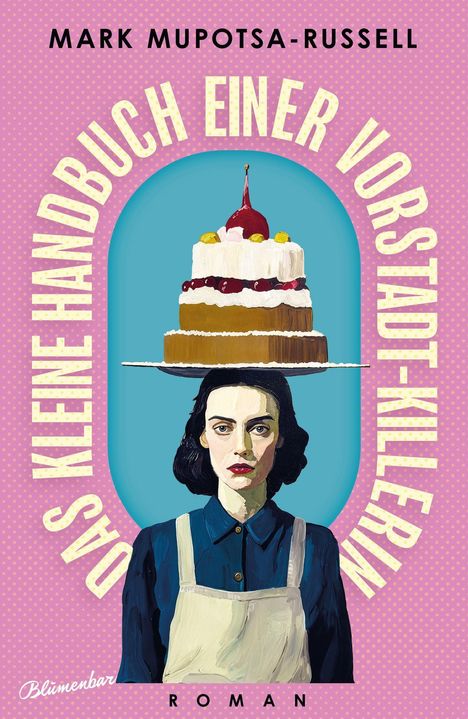 "Das kleine Handbuch einer Vorstadt-Killerin. Mark Mupotsa-Russell. Illustration: Frau mit einer Torte auf dem Kopf."