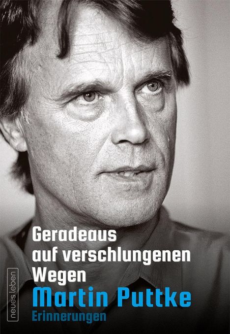 „Geradeaus auf verschlungenen Wegen. Martin Puttke. Erinnerungen.“ Schwarzweiß-Porträt eines nachdenklichen Mannes.