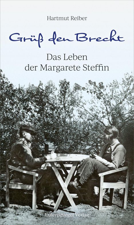 Text: "Hartmut Reiber, Grüß den Brecht, Das Leben der Margarete Steffin, Eulenspiegel Verlag". Schwarz-Weiß-Foto von zwei Personen.