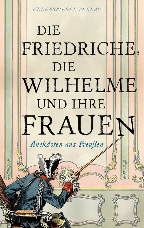 Die Friedriche, die Wilhelme und ihre Frauen, Buch