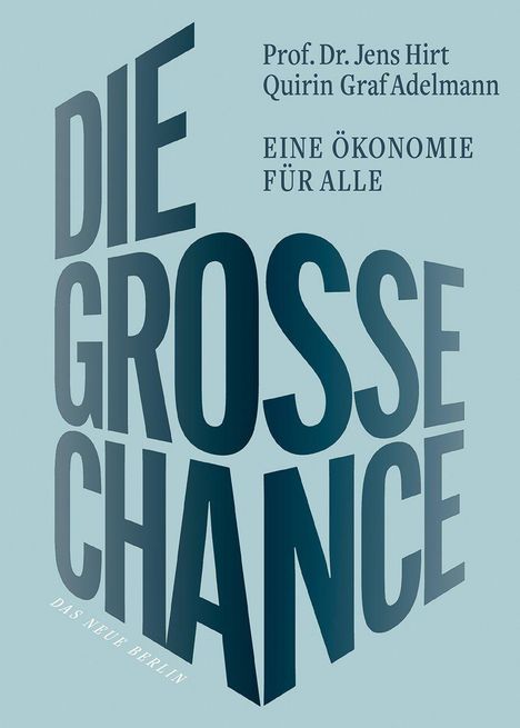 „DIE GROSSE CHANCE“ in 3D-Schrift, Autoren: Prof. Dr. Jens Hirt, Quirin Graf Adelmann, „EINE ÖKONOMIE FÜR ALLE“.