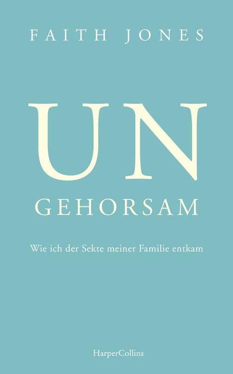 Faith Jones: Ungehorsam - Wie ich der Sekte meiner Familie entkam, Buch
