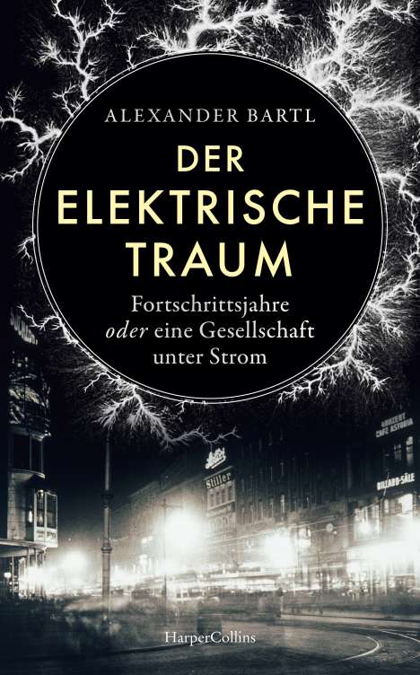 Alexander Bartl: Der elektrische Traum. Fortschrittsjahre oder eine Gesellschaft unter Strom, Buch