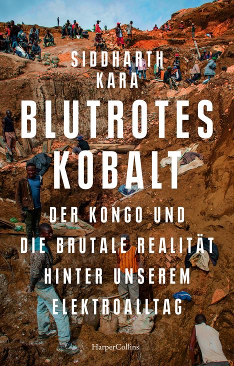 Siddharth Kara: Blutrotes Kobalt. Der Kongo und die brutale Realität hinter unserem Konsum, Buch