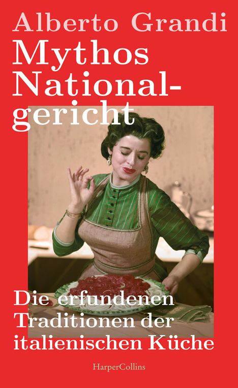 Alberto Grandi: Mythos Nationalgericht. Die erfundenen Traditionen der italienischen Küche, Buch