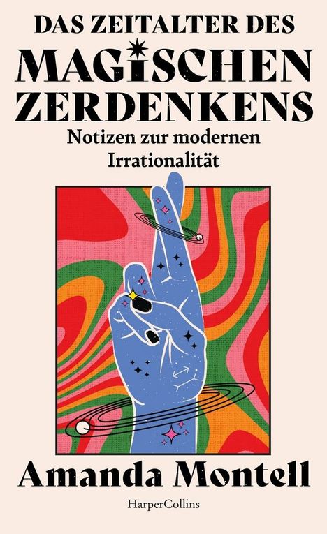 Amanda Montell: Das Zeitalter des magischen Zerdenkens. Notizen zur modernen Irrationalität, Buch