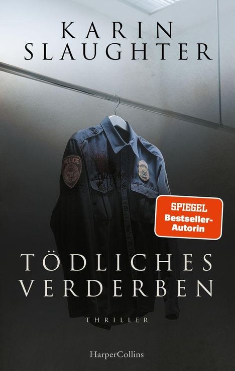 Text: KARIN SLAUGHTER, TÖDLICHES VERDERBEN, Thriller, SPIEGEL Bestseller-Autorin. Im Hintergrund hängt eine Polizeiuniform.