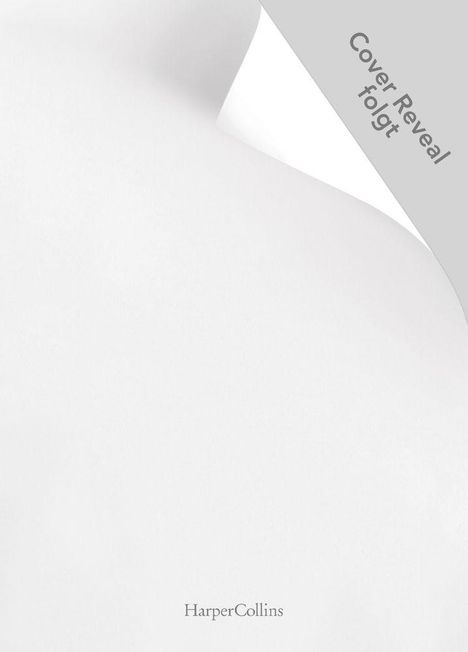 Oben rechts: "Cover Reveal folgt". Unten mittig klein: "HarperCollins". Weißer Hintergrund, wirkt wie eine Buchseite.