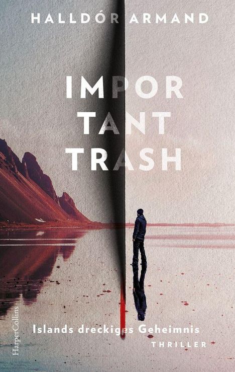 "IMPORTANT TRASH", "Islands dreckiges Geheimnis", "Thriller" von Halldór Armand über Person vor Bergen am Wasser.