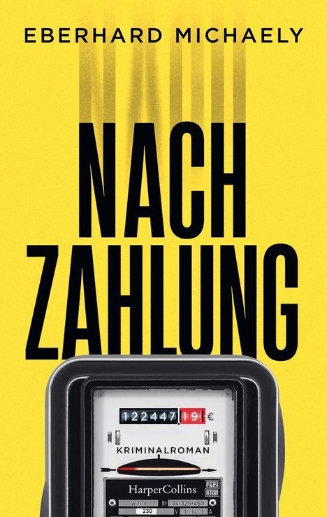 „NACHZAHLUNG“ von Eberhard Michaely. Ein Stromzähler zeigt 122447,19 €. Gelber Hintergrund, Kriminalroman.