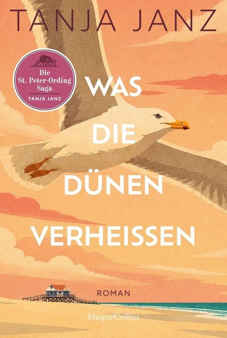 Die Texte: "Tanja Janz", "Was die Dünen verheißen", "Die St. Peter-Ording Saga", "Roman", "HarperCollins". Illustration: Möwe über Strandhaus.