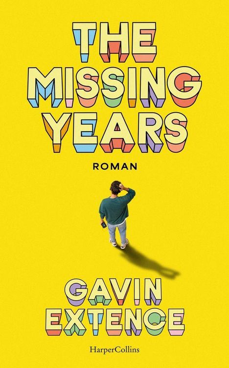 „THE MISSING YEARS“, „ROMAN“, „GAVIN EXTENCE“, „HarperCollins“. Ein Mann von hinten auf gelbem Hintergrund.