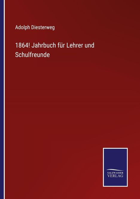 Adolph Diesterweg, 1864! Jahrbuch für Lehrer und Schulfreunde, Salzburger Verlag Logo. Dunkelrot mit weißem Text.