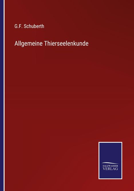 Text: "G.F. Schuberth. Allgemeine Thierseelenkunde. SALZWASSER VERLAG" in weiß auf dunkelrotem Hintergrund.