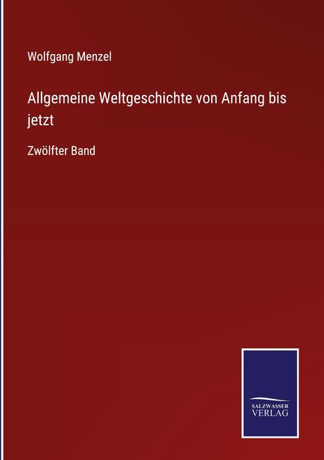 Cover von "Allgemeine Weltgeschichte von Anfang bis jetzt" von Wolfgang Menzel, Zwölfter Band. Logo "Salzwasser Verlag".