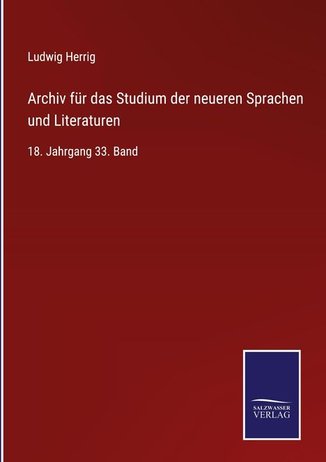 „Ludwig Herrig. Archiv für das Studium der neueren Sprachen und Literaturen. 18. Jahrgang 33. Band.“ Dunkelroter Hintergrund.