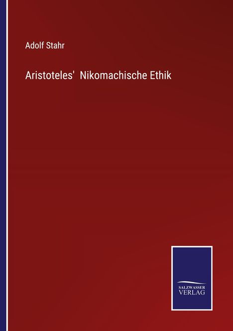 Adolf Stahr. Aristoteles' Nikomachische Ethik. Dunkelrotes Cover, blaues SalzWasser Verlag Logo unten.