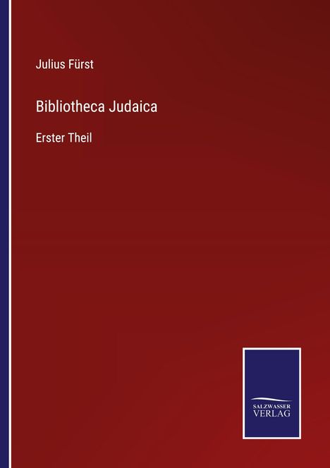 Titel: "Bibliotheca Judaica, Erster Theil" von Julius Fürst. Unten Logo von "Salzwasser Verlag". Hintergrund rot.