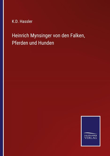 Roter Hintergrund, oben "K.D. Hassler", darunter "Heinrich Mynsinger von den Falken, Pferden und Hunden", Logo: SALZWASSER VERLAG.