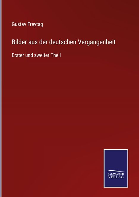 Roter Hintergrund mit weißem Text: „Gustav Freytag. Bilder aus der deutschen Vergangenheit. Erster und zweiter Theil“ und blauem Logo.