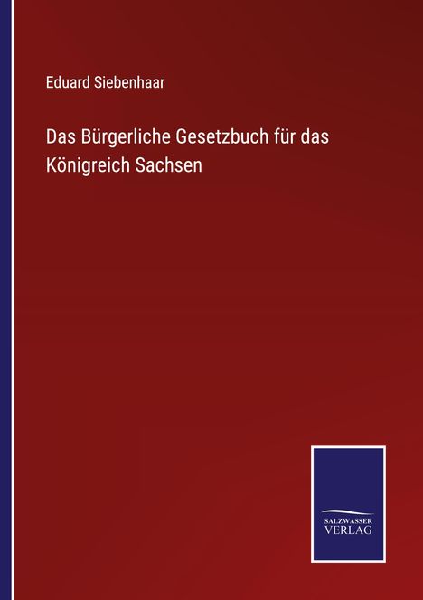 "Das Bürgerliche Gesetzbuch für das Königreich Sachsen" von Eduard Siebenhaar. Dunkelroter Hintergrund, Logo unten.