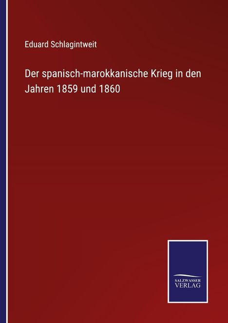 „Eduard Schlagintweit. Der spanisch-marokkanische Krieg in den Jahren 1859 und 1860.“ Dunkelrotes Cover, blaues Verlagslogo.