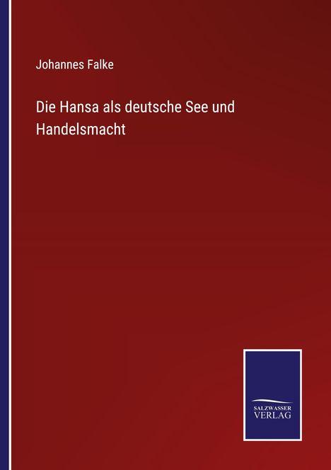 Buchtitel von Johannes Falke: "Die Hansa als deutsche See und Handelsmacht", mit blauem Logo "SALZWASSER VERLAG".