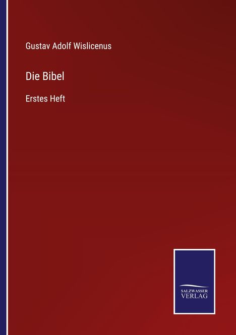 Gustav Adolf Wislicenus, Die Bibel, Erstes Heft. Roter Hintergrund, blaues Logo unten: SALZWASSER VERLAG.