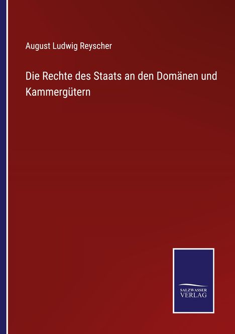 Titel: "Die Rechte des Staats an den Domänen und Kammergütern" von August Ludwig Reyscher. Logo: SALZWASSER VERLAG.