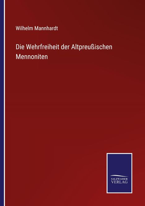 Wilhelm Mannhardt, Die Wehrfreiheit der Altpreußischen Mennoniten. Dunkelroter Hintergrund, blaues Verlagslogo unten.