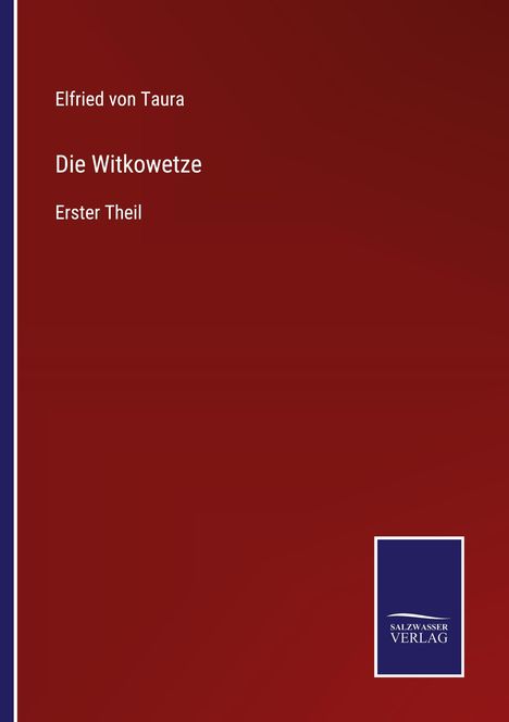 Text: "Elfried von Taura, Die Witkowetze, Erster Theil." Unten ist ein blaues Logo des Salzburger Verlags. Hintergrund rot.