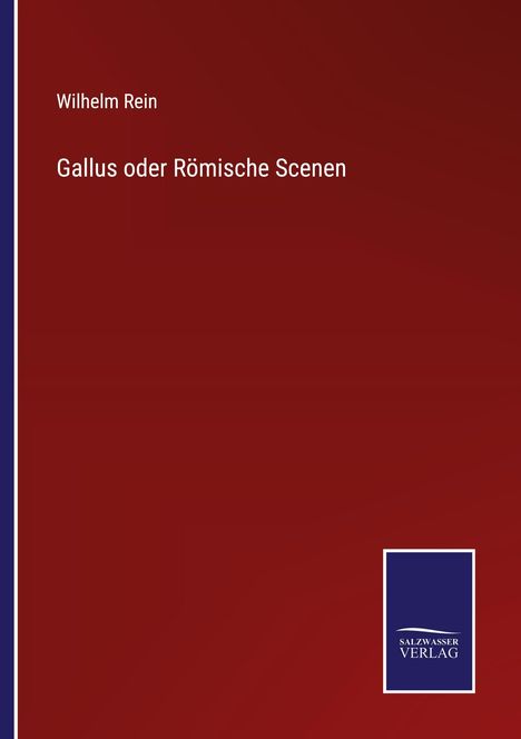 Titel: Gallus oder Römische Scenen. Autor: Wilhelm Rein. Rot mit blauem Verlagslogo unten rechts.