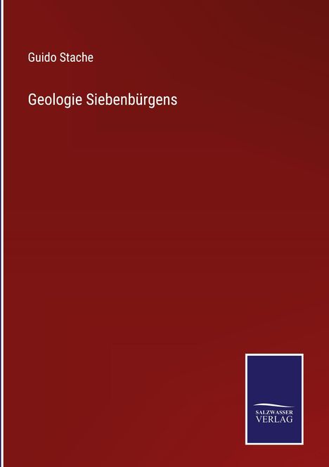 "Guido Stache, Geologie Siebenbürgens," roter Hintergrund, unten rechts blaues Logo: "SALZWASSER VERLAG".