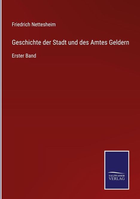 Titel: "Friedrich Nettesheim - Geschichte der Stadt und des Amtes Geldern - Erster Band". Logo unten rechts.