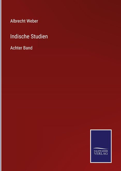 Text: "Albrecht Weber, Indische Studien, Achter Band." Unten rechts blaues Rechteck mit weißem Text: "Salzwasser Verlag".