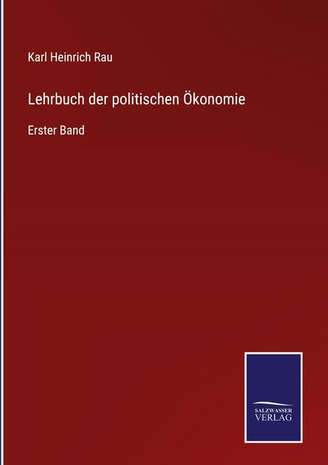 Karl Heinrich Rau, Lehrbuch der politischen Ökonomie, Erster Band. Dunkelroter Hintergrund, Salzburger Verlag Logo.