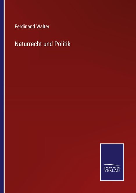 Ferdinand Walter, Naturrecht und Politik. Roter Hintergrund. Unten rechts blaues Logo des Salzwasser Verlags.