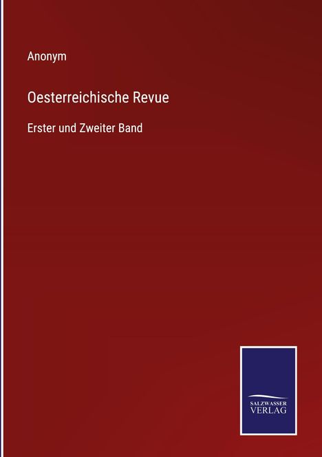 Anonym. Oesterreichische Revue. Erster und Zweiter Band. Unten rechts ein blaues Logo von SALZWASSER VERLAG.