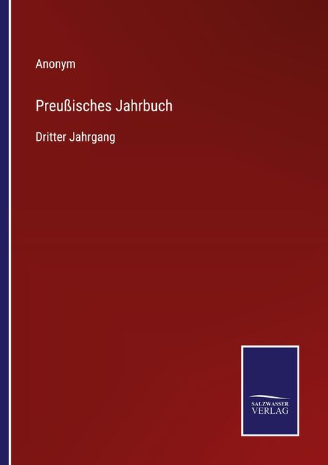 Text: "Anonym. Preußisches Jahrbuch. Dritter Jahrgang." Logo unten rechts: "Salzwasser Verlag". Hintergrund: Dunkelrot.