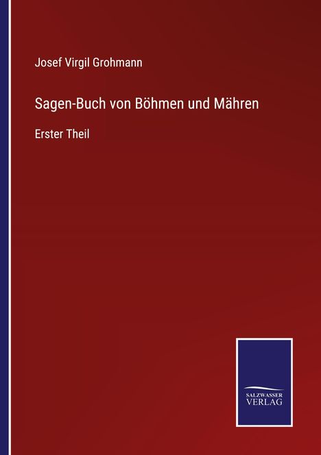 Josef Virgil Grohmann: Sagen-Buch von Böhmen und Mähren, Erster Theil. Roter Hintergrund, SalzVerlag-Logo unten rechts.